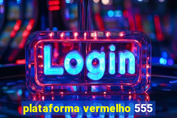 plataforma vermelho 555